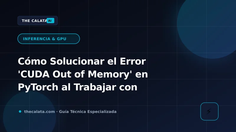 Arquitectura de memoria VRAM en PyTorch y técnicas de mitigación de CUDA OOM en LLMs